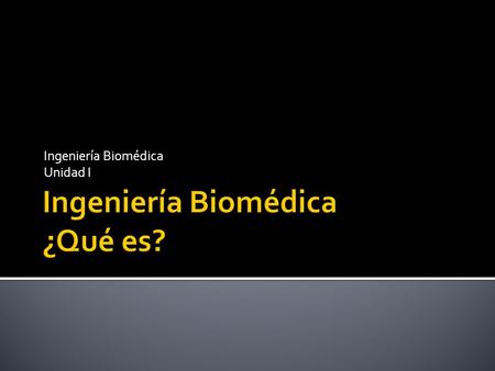 Ingeniería Biomédica ¿Qué es?