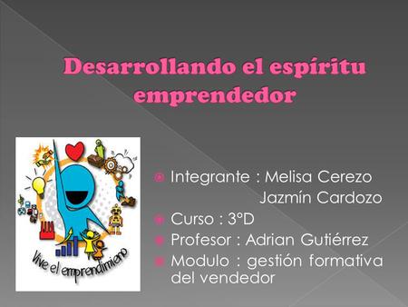  Integrante : Melisa Cerezo Jazmín Cardozo  Curso : 3°D  Profesor : Adrian Gutiérrez  Modulo : gestión formativa del vendedor.