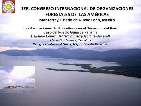 1ER. CONGRESO INTERNACIONAL DE ORGANIZACIONES FORESTALES DE LAS AMÉRICAS Monterrey, Estado de Nuevo León, México “Las Asociaciones de Silvicultores en.