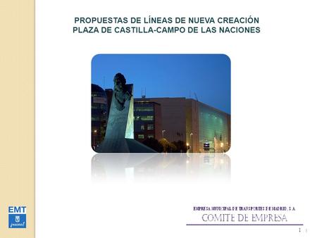 1 PROPUESTAS DE LÍNEAS DE NUEVA CREACIÓN PLAZA DE CASTILLA-CAMPO DE LAS NACIONES 1.