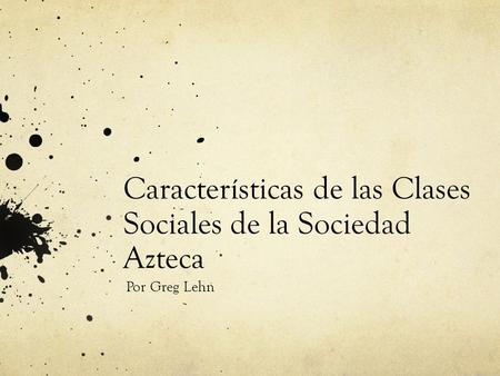 Características de las Clases Sociales de la Sociedad Azteca
