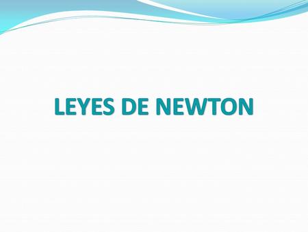 LEYES DE NEWTON.