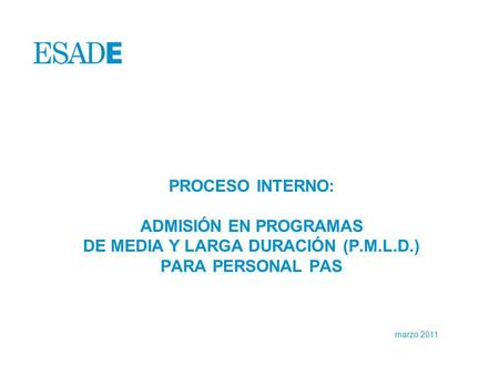 PROCESO INTERNO: ADMISIÓN EN PROGRAMAS DE MEDIA Y LARGA DURACIÓN (P.M.L.D.) PARA PERSONAL PAS marzo 2011.