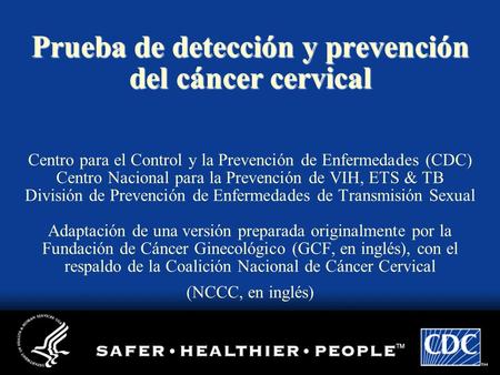 Prueba de detección y prevención del cáncer cervical Centro para el Control y la Prevención de Enfermedades (CDC) Centro Nacional para la Prevención.
