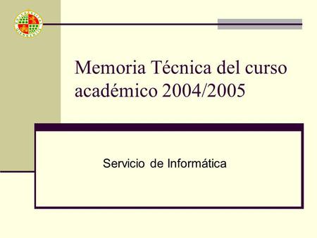 Memoria Técnica del curso académico 2004/2005 Servicio de Informática.
