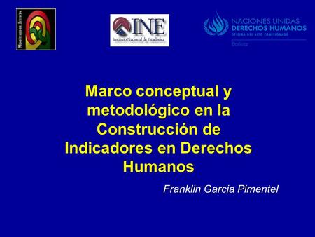 Marco conceptual y metodológico en la Construcción de Indicadores en Derechos Humanos Franklin Garcia Pimentel.