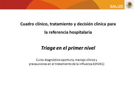 Cuadro clínico, tratamiento y decisión clínica para la referencia hospitalaria Triage en el primer nivel Curso diagnóstico oportuno, manejo clínico.