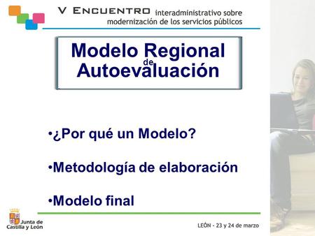 Modelo Regional de Autoevaluación ¿Por qué un Modelo? Metodología de elaboración Modelo final.