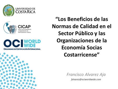 “Los Beneficios de las Normas de Calidad en el Sector Público y las Organizaciones de la Economía Socias Costarricense” Francisco Alvarez Aja