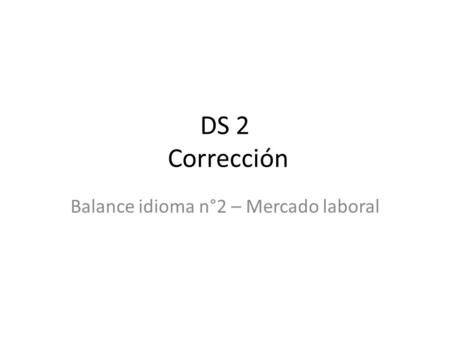 DS 2 Corrección Balance idioma n°2 – Mercado laboral.
