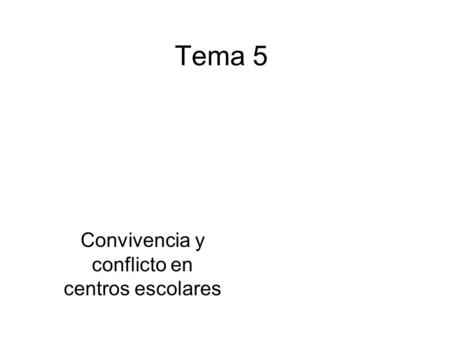 Tema 5 Convivencia y conflicto en centros escolares.