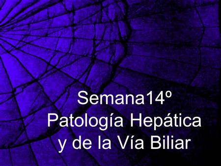 Semana14º Patología Hepática y de la Vía Biliar