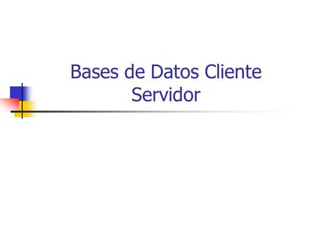 Bases de Datos Cliente Servidor