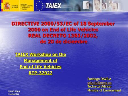 DIRECTIVE 2000/53/EC of 18 September 2000 on End of Life Vehicles REAL DECRETO 1383/2002, de 20 de diciembre TAIEX Workshop on the Management of End of.