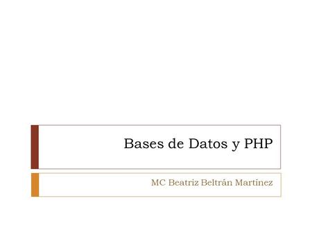 Bases de Datos y PHP MC Beatriz Beltrán Martínez.