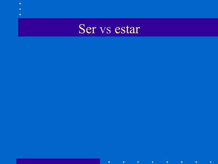 Ser vs estar. Ser is used to tell who the subject is or what the subject is like to describe origin, profession, and basic characteristics.