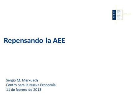 Repensando la AEE Sergio M. Marxuach Centro para la Nueva Economía 11 de febrero de 2013.