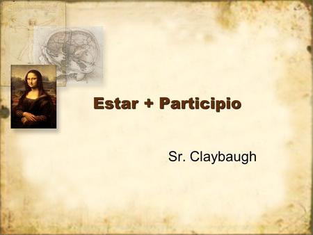 Estar + Participio Sr. Claybaugh. El pintor está sentado.