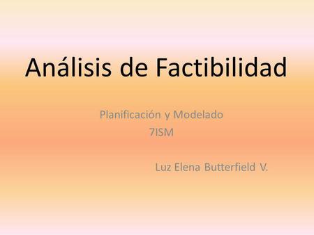 Análisis de Factibilidad Planificación y Modelado 7ISM Luz Elena Butterfield V.