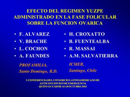 EFECTO DEL REGIMEN YUZPE ADMINISTRADO EN LA FASE FOLICULAR SOBRE LA FUNCION OVARICA F. ALVAREZ V. BRACHE L. COCHON A. FAUNDES PROFAMILIA, Santo Domingo,
