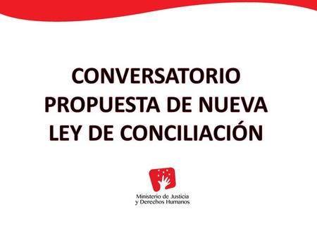 CONVERSATORIO PROPUESTA DE NUEVA LEY DE CONCILIACIÓN
