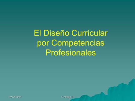 19/12/2014 F. Aliaga P. El Diseño Curricular por Competencias Profesionales.