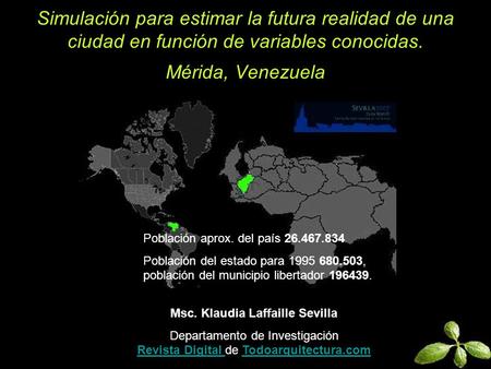Simulación para estimar la futura realidad de una ciudad en función de variables conocidas. Mérida, Venezuela Población aprox. del país 26.467.834 Población.