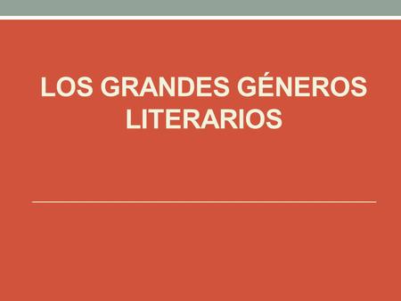 LOS GRANDES GÉNEROS LITERARIOS. LOS GÉNEROS LITERARIOS Desde la estructura, los grandes géneros literarios se agrupan en textos que tienen semejanzas.