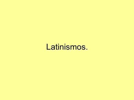 Latinismos..