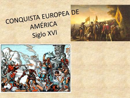CONQUISTA EUROPEA DE AMÉRICA Siglo XVI