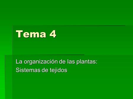 Tema 4 La organización de las plantas: Sistemas de tejidos.