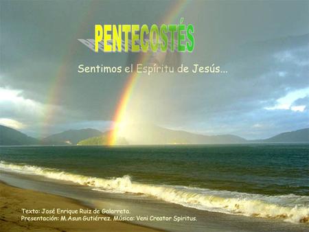 Texto: José Enrique Ruiz de Galarreta. Presentación: M.Asun Gutiérrez. Música: Veni Creator Spiritus. Sentimos el Espíritu de Jesús...