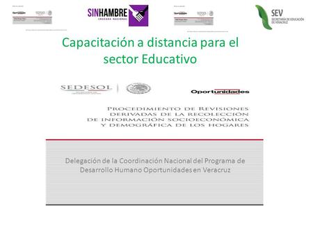 Delegación de la Coordinación Nacional del Programa de Desarrollo Humano Oportunidades en Veracruz Capacitación a distancia para el sector Educativo.