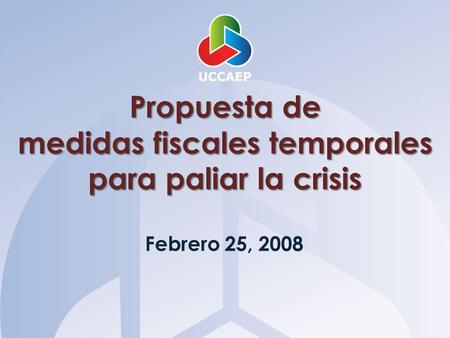 Propuesta de medidas fiscales temporales para paliar la crisis Febrero 25, 2008.