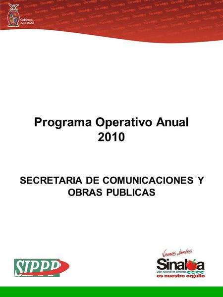 Sistema Integral de Planeación, Programación y Presupuestación Proceso para el Ejercicio Fiscal del año 2010 Gobierno del Estado Programa Operativo Anual.