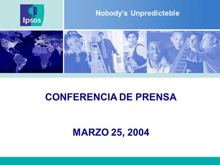 Nobody’s Unpredicteble CONFERENCIA DE PRENSA MARZO 25, 2004.