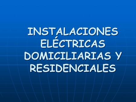 INSTALACIONES ELÉCTRICAS DOMICILIARIAS Y RESIDENCIALES