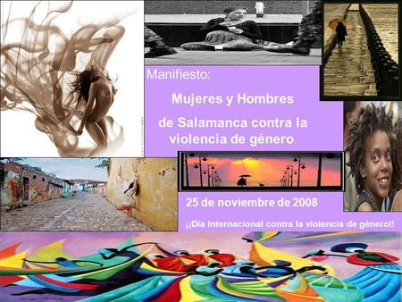 25 de noviembre de 2008 ¡¡Dia Internacional contra la violencia de género!! Manifiesto: Mujeres y Hombres de Salamanca contra la violencia de género.