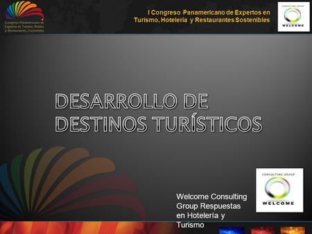 Welcome Consulting Group Respuestas en Hotelería y Turismo I Congreso Panamericano de Expertos en Turismo, Hotelería y Restaurantes Sostenibles.