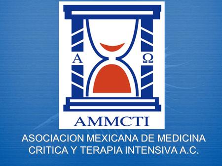 ASOCIACION MEXICANA DE MEDICINA CRITICA Y TERAPIA INTENSIVA A.C.