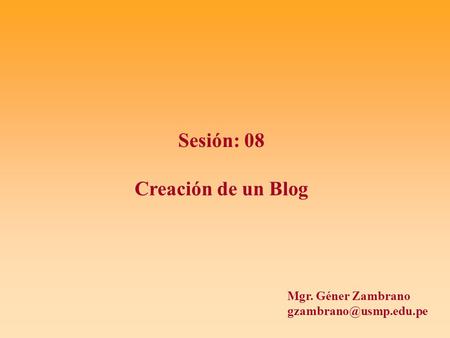 Sesión: 08 Creación de un Blog Mgr. Géner Zambrano