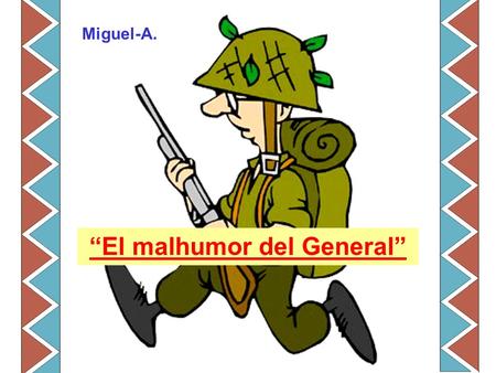 “El malhumor del General” Miguel-A.. Me parece normal que entre quienes, por distintas circunstancias (y soy enfermo degenerativo), podemos vivir agobiados.