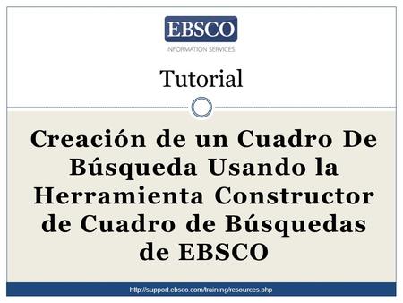 Tutorial Creación de un Cuadro De Búsqueda Usando la Herramienta Constructor de Cuadro de Búsquedas de EBSCO