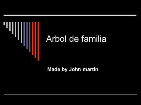 Arbol de familia Made by John martin. Los padres  Mi madre es veronica  Ella es trenta y dos anos  Le fecha es el dieziocho de octubre de mil ochocientos.