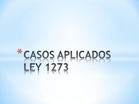 CASOS APLICADOS LEY 1273.