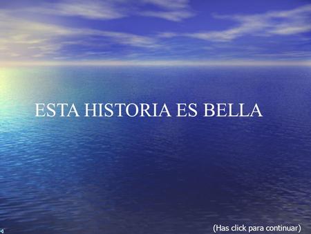 ESTA HISTORIA ES BELLA (Has click para continuar).