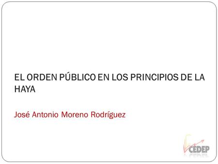 EL ORDEN PÚBLICO EN LOS PRINCIPIOS DE LA HAYA José Antonio Moreno Rodríguez.