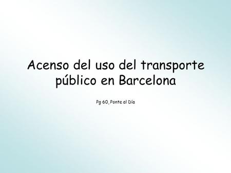 Acenso del uso del transporte público en Barcelona Pg 60, Ponte al Día.