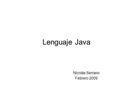 Lenguaje Java Nicolás Serrano Febrero 2009. Command prompt Es la ventana de comandos del anterior sistema operativo: MS-DOS Se pueden definir y ver las.