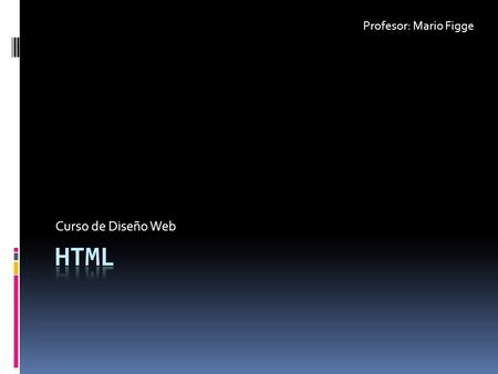 Curso de Diseño Web Profesor: Mario Figge. Vamos a construir un sitio  Para construir un sitio necesitamos 3 cosas:  1. Un nombre misitio.com  2. Un.